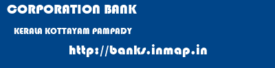 CORPORATION BANK  KERALA KOTTAYAM PAMPADY   banks information 